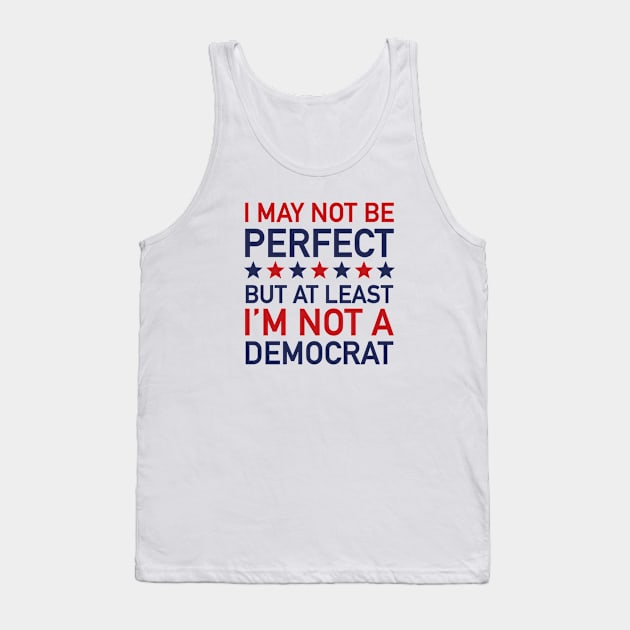 At Least I'm Not A Democrat Tank Top by VectorPlanet